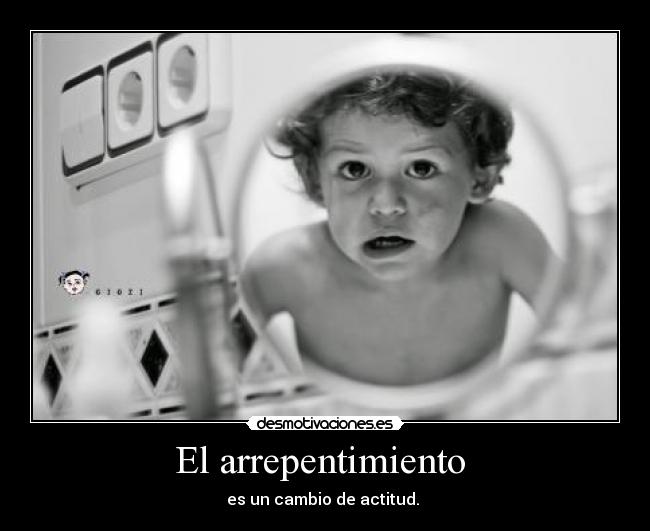 El arrepentimiento - es un cambio de actitud.
