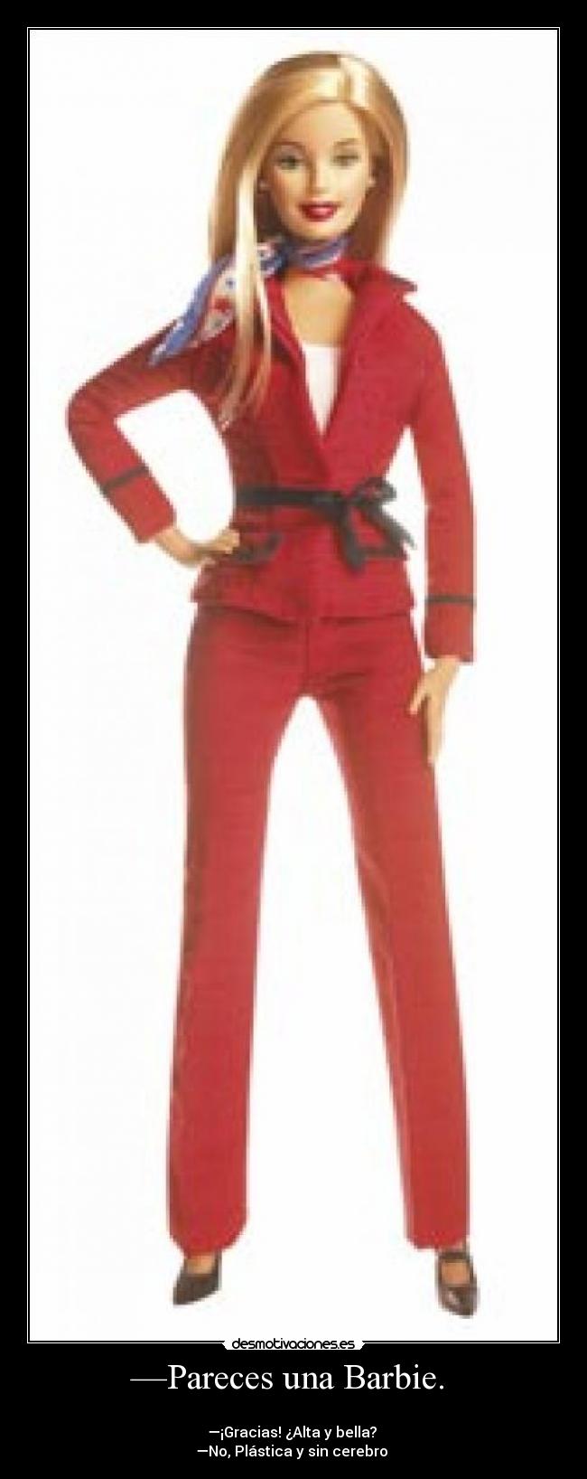 —Pareces una Barbie. -