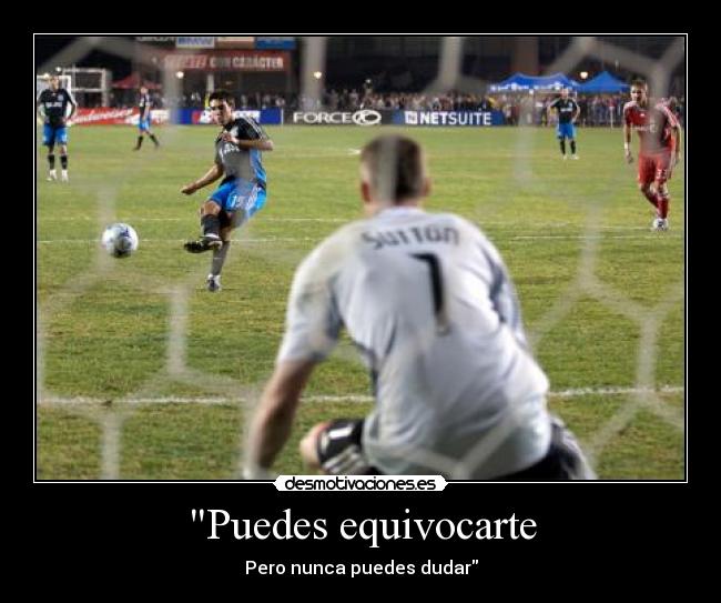 Puedes equivocarte - Pero nunca puedes dudar