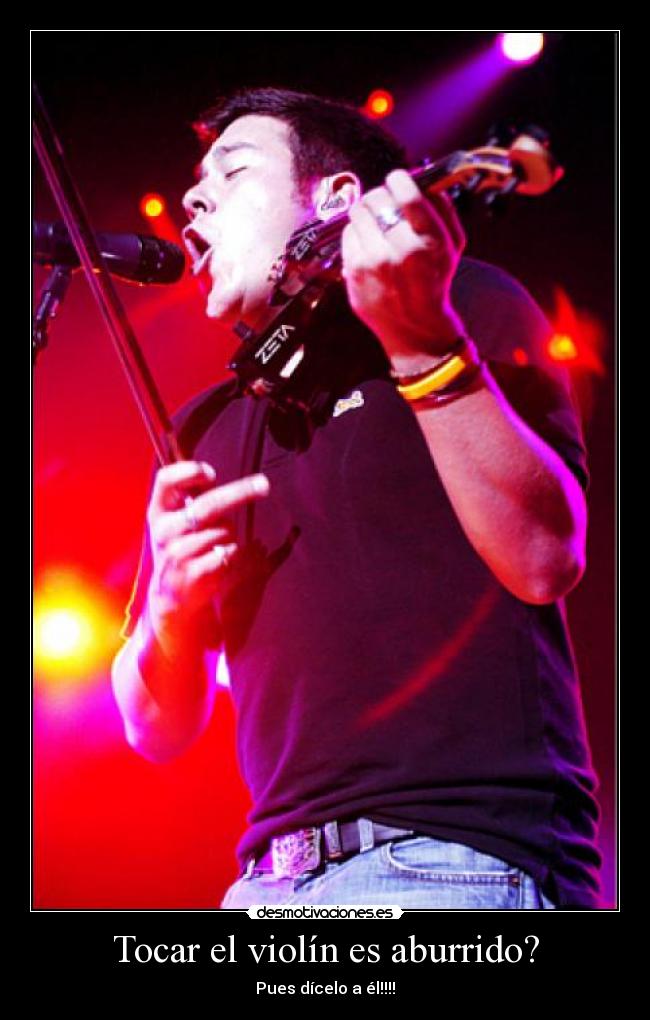 Tocar el violín es aburrido? - Pues dícelo a él!!!!