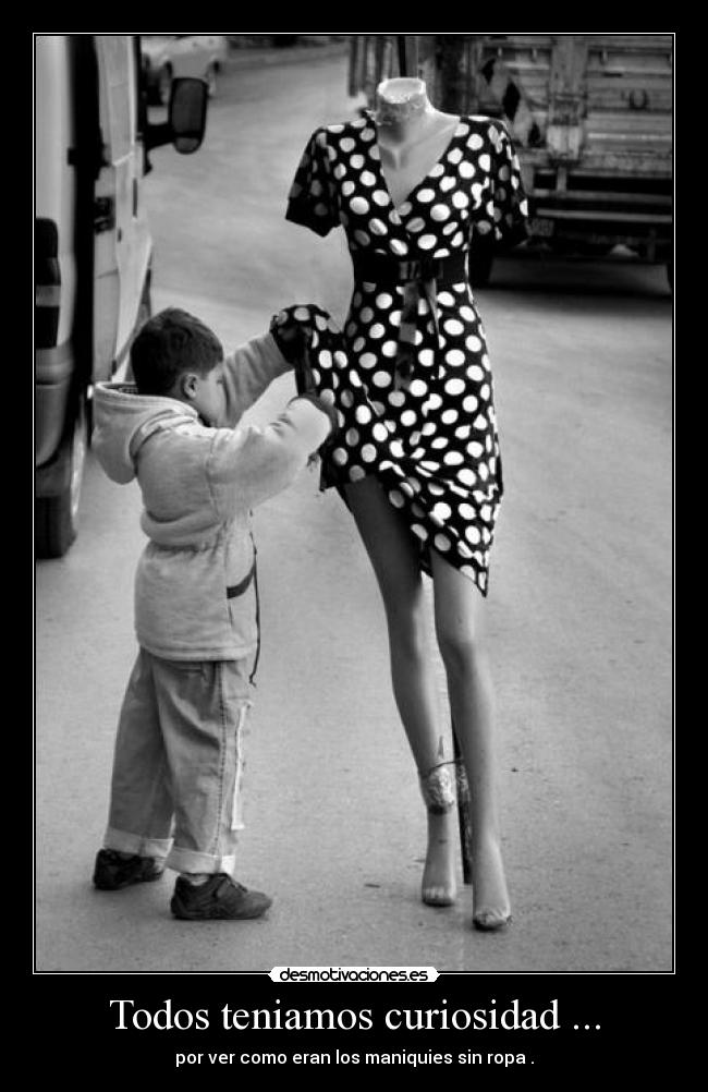 Todos teniamos curiosidad ... -