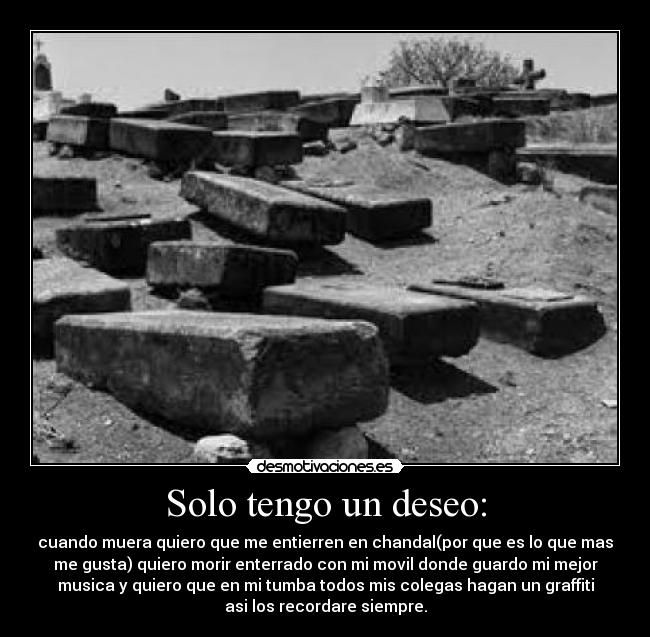 Solo tengo un deseo: -