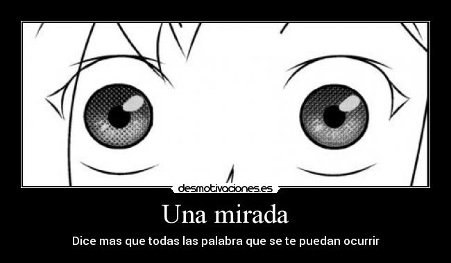 Una mirada - Dice mas que todas las palabra que se te puedan ocurrir