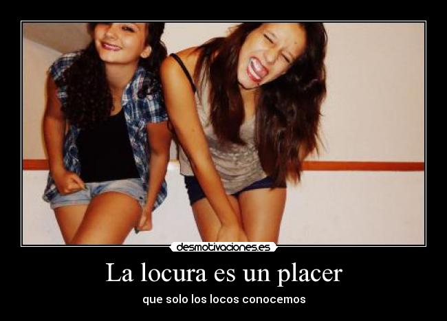 La locura es un placer -