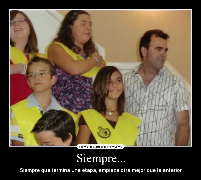 Siempre... - Siempre que termina una etapa, empieza otra mejor que la anterior