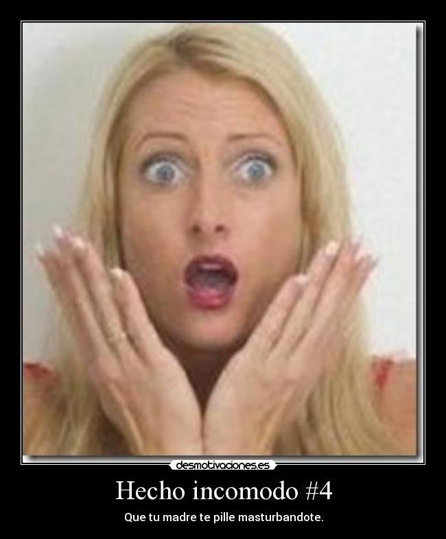 Hecho incomodo #4 - Que tu madre te pille masturbandote.