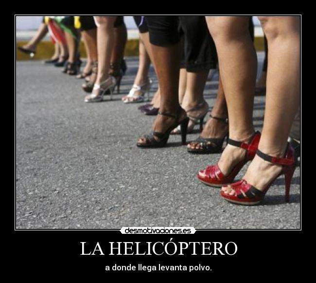 LA HELICÓPTERO - a donde llega levanta polvo.