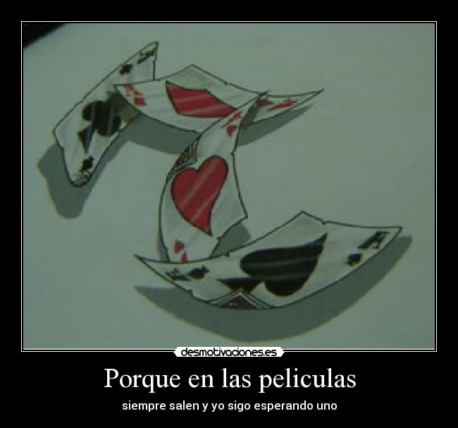 Porque en las peliculas - siempre salen y yo sigo esperando uno