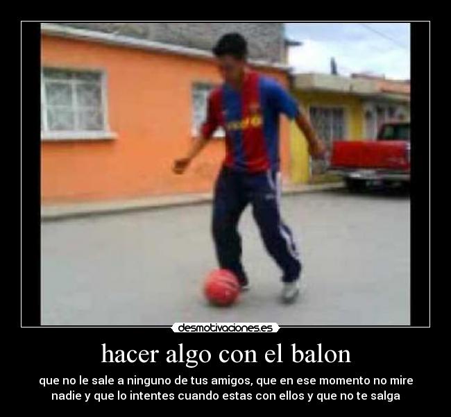 hacer algo con el balon - 
