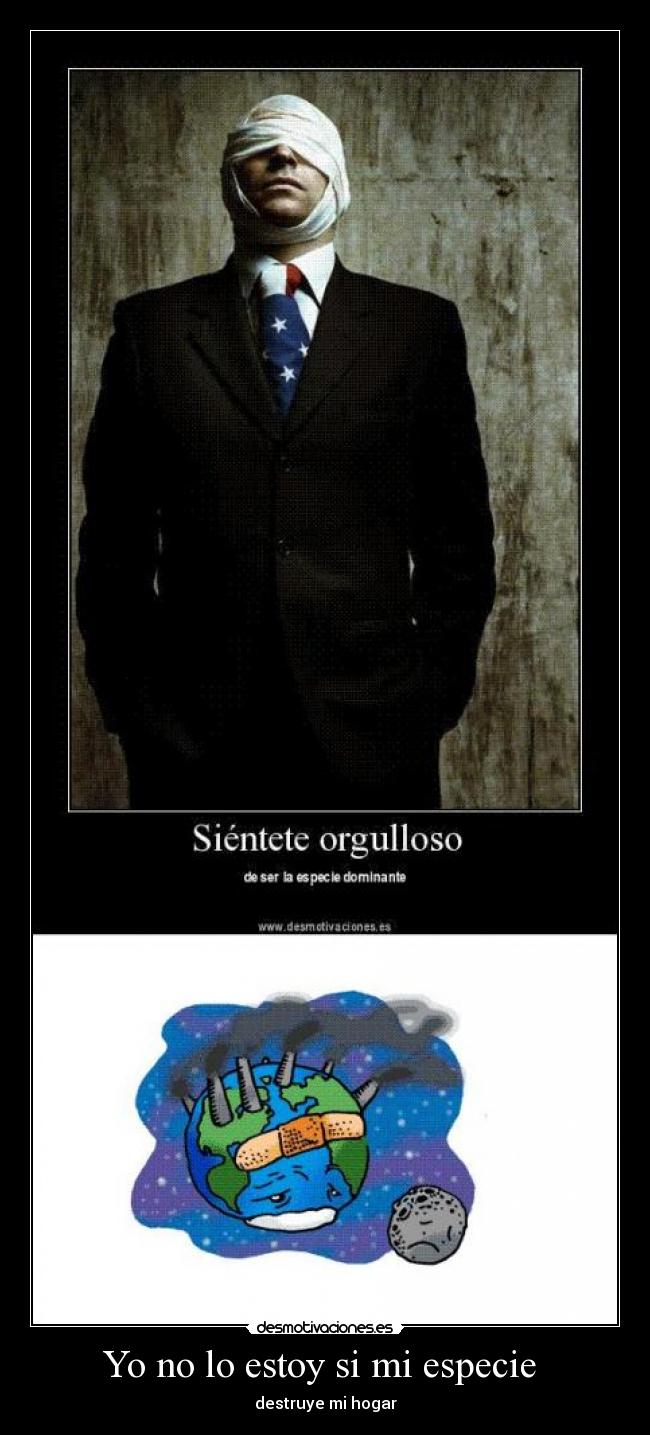 Yo no lo estoy si mi especie  - destruye mi hogar