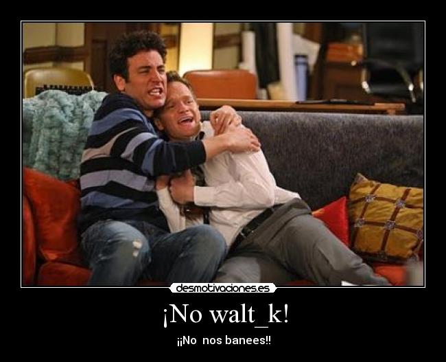 ¡No walt_k! - 