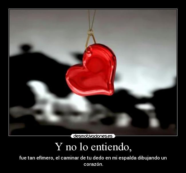 Y no lo entiendo, -