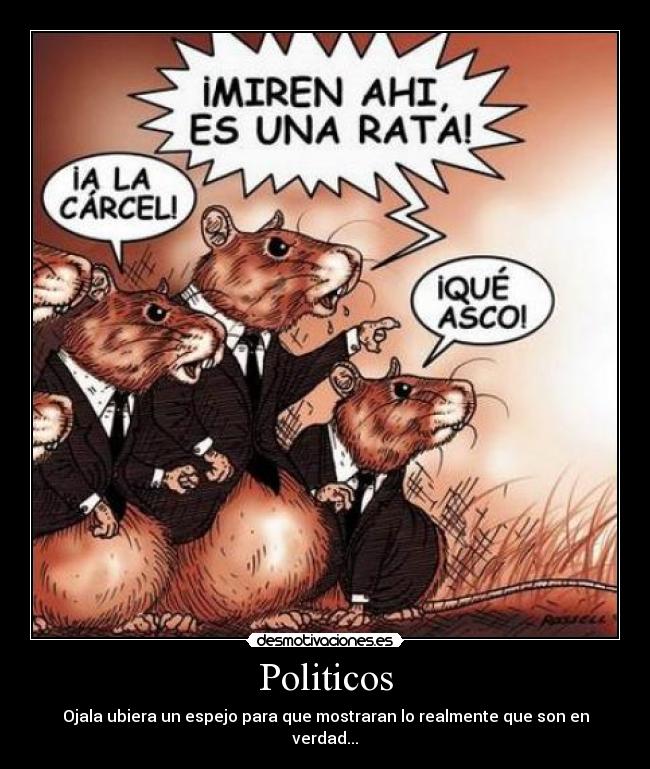 Politicos - Ojala ubiera un espejo para que mostraran lo realmente que son en verdad...