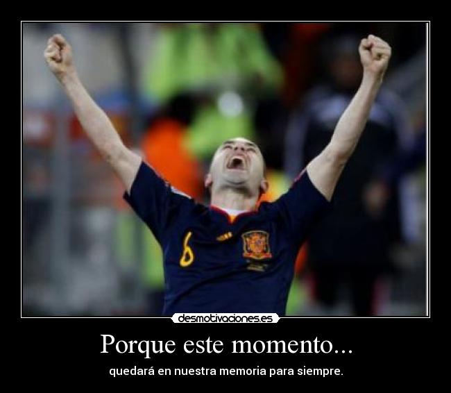 Porque este momento... - quedará en nuestra memoria para siempre.
