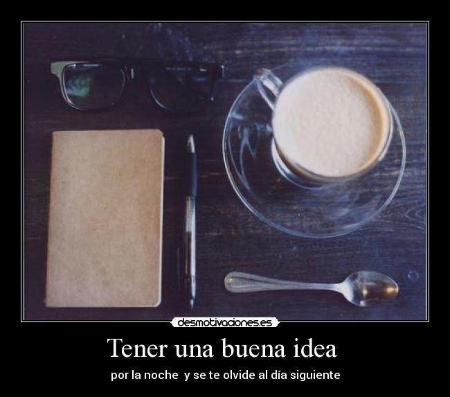 Tener una buena idea -