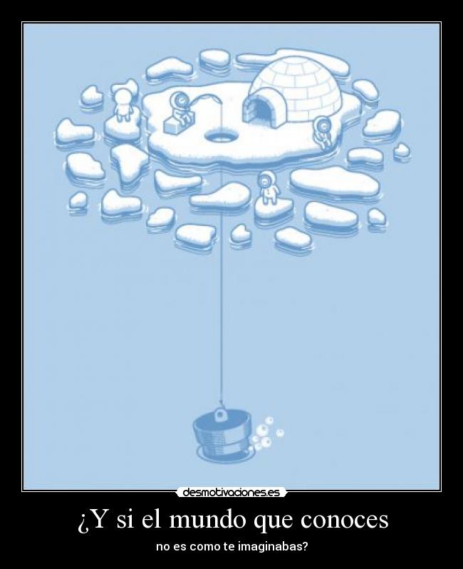 ¿Y si el mundo que conoces - no es como te imaginabas?