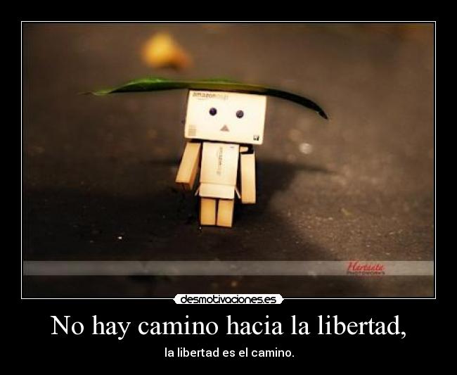 No hay camino hacia la libertad, -