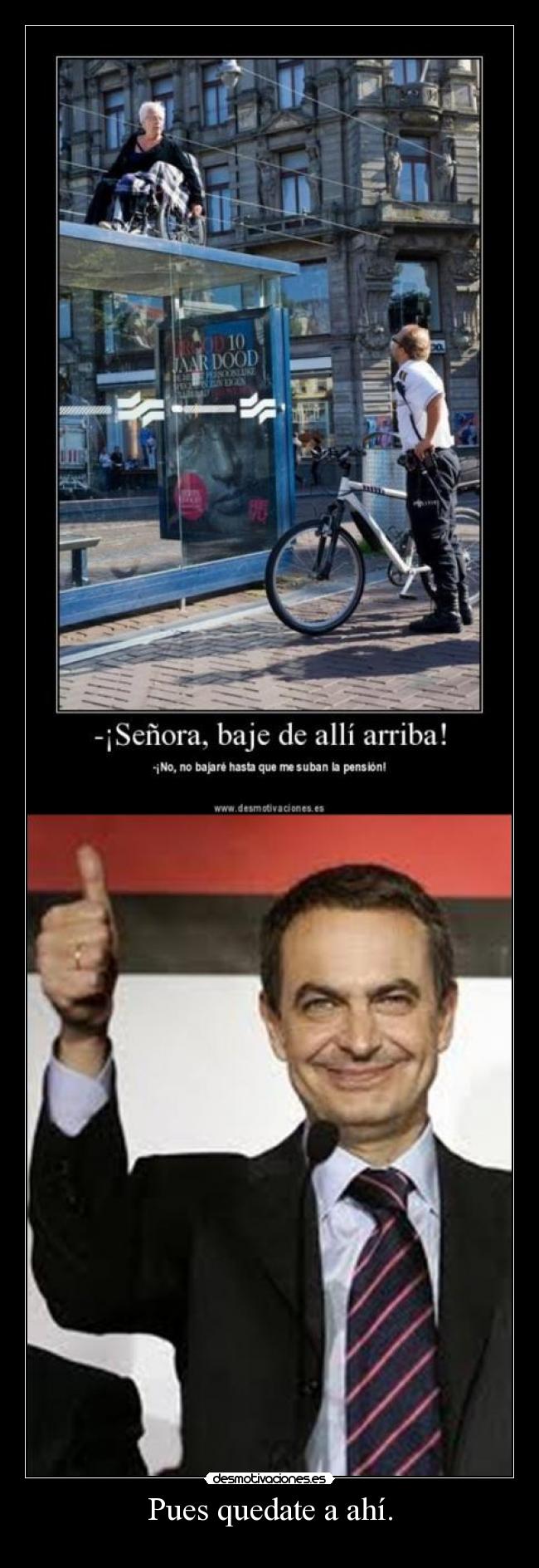 Pues quedate a ahí. - 