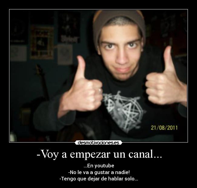 -Voy a empezar un canal... -