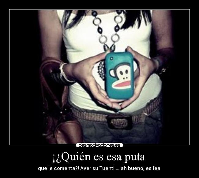 ¡¿Quién es esa puta -