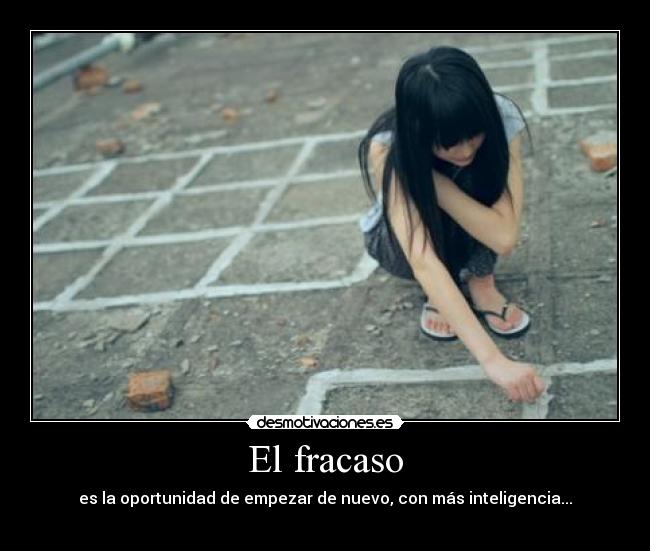 El fracaso - es la oportunidad de empezar de nuevo, con más inteligencia...