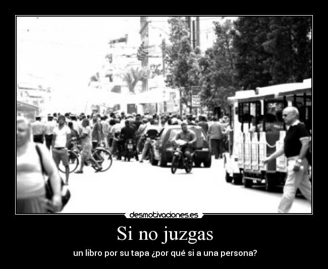 Si no juzgas - un libro por su tapa ¿por qué si a una persona?