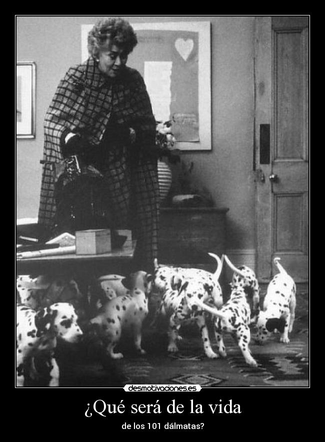 ¿Qué será de la vida - de los 101 dálmatas?