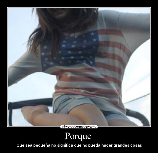 Porque  - Que sea pequeña no significa que no pueda hacer grandes cosas