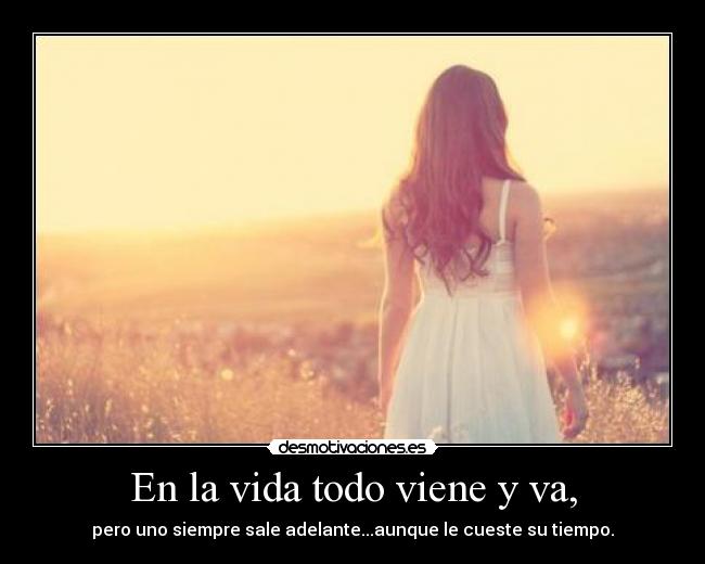 En la vida todo viene y va, - 