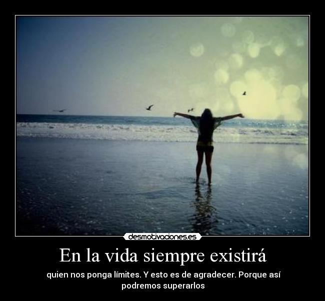 En la vida siempre existirá -