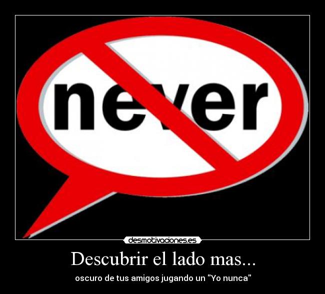 Descubrir el lado mas... - oscuro de tus amigos jugando un Yo nunca