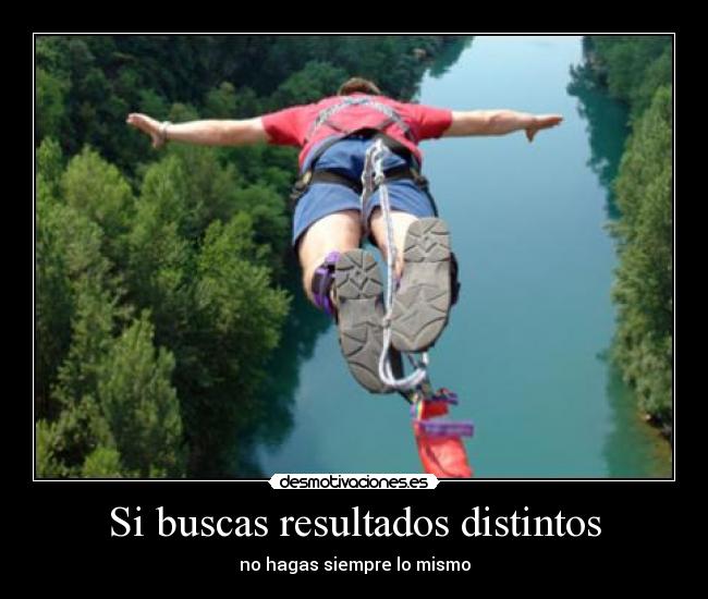 Si buscas resultados distintos -