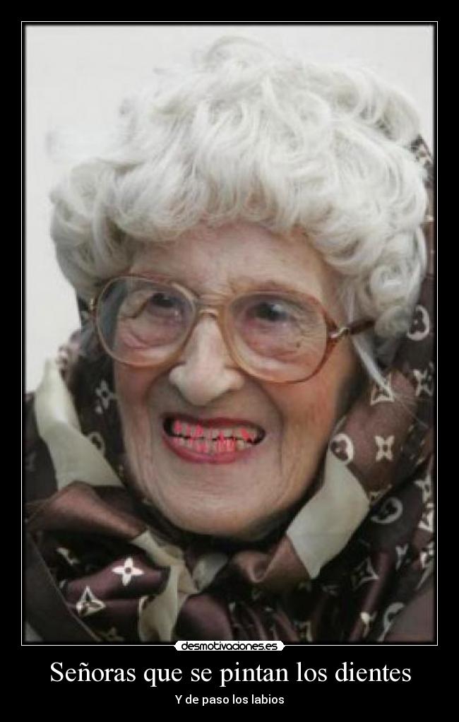 Señoras que se pintan los dientes - Y de paso los labios