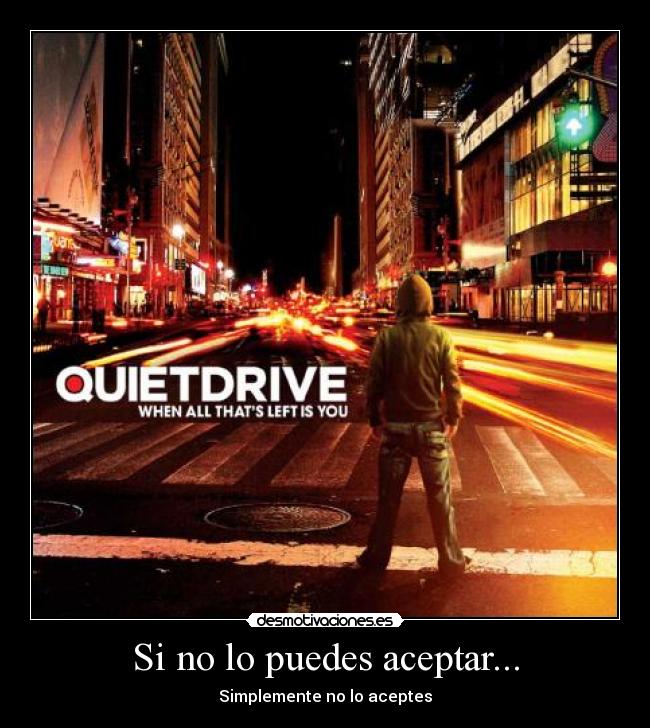 Si no lo puedes aceptar... - Simplemente no lo aceptes