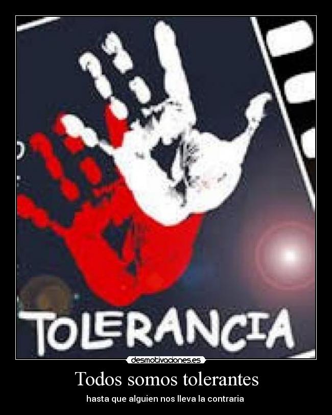 Todos somos tolerantes -