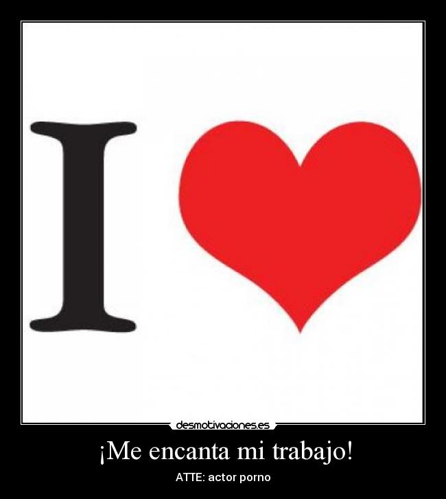 ¡Me encanta mi trabajo! -