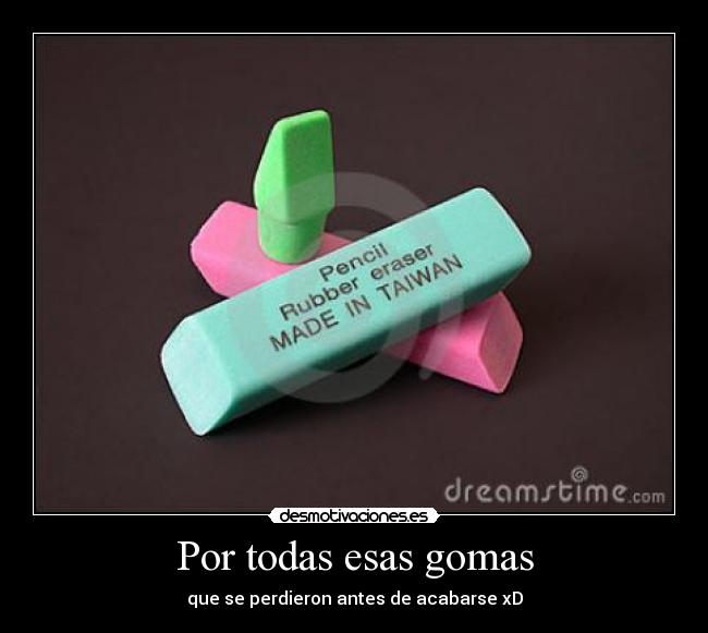 Por todas esas gomas -