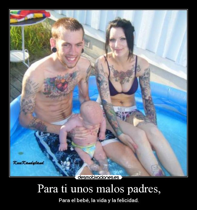 Para ti unos malos padres, -