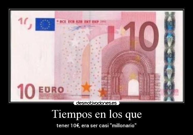 Tiempos en los que - tener 10€, era ser casi millonario