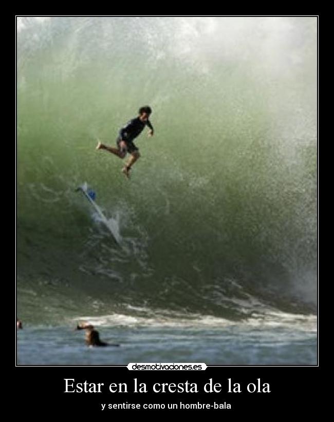 Estar en la cresta de la ola - y sentirse como un hombre-bala