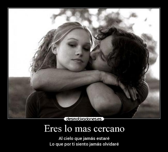 Eres lo mas cercano -
