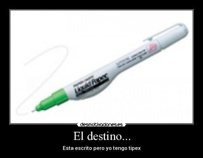 El destino... - Esta escrito pero yo tengo tipex