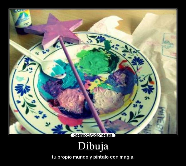 Dibuja - tu propio mundo y píntalo con magia.