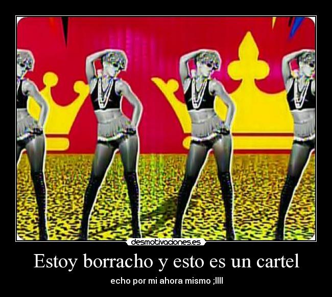 Estoy borracho y esto es un cartel - echo por mi ahora mismo ;llll