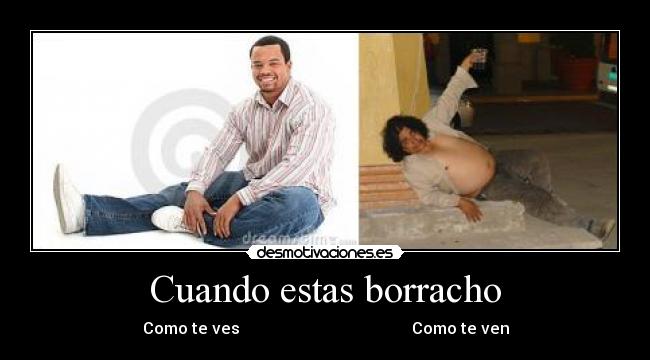 Cuando estas borracho - Como te ves Como te ven