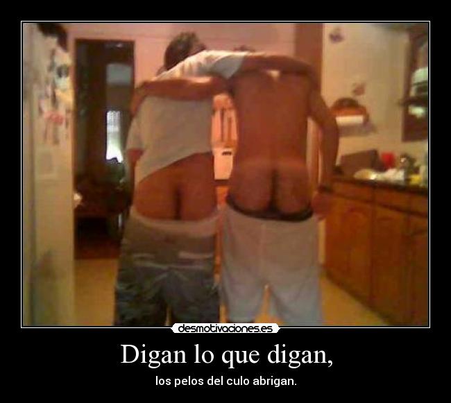 Digan lo que digan, -
