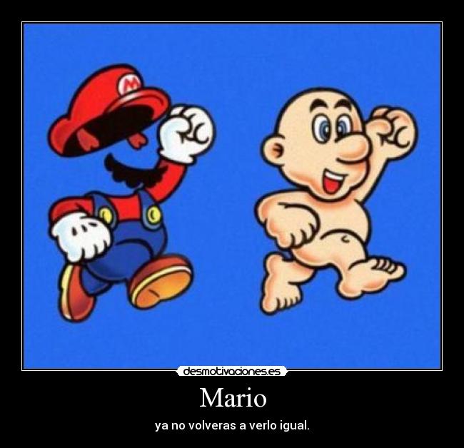 Mario - ya no volveras a verlo igual.
