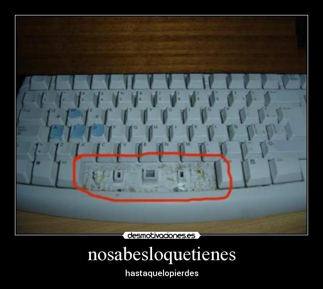 nosabesloquetienes - 