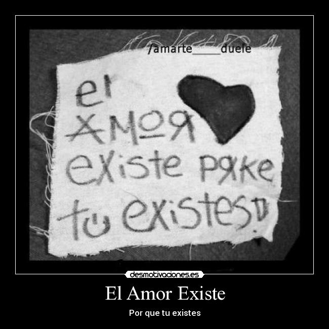 El Amor Existe - Por que tu existes