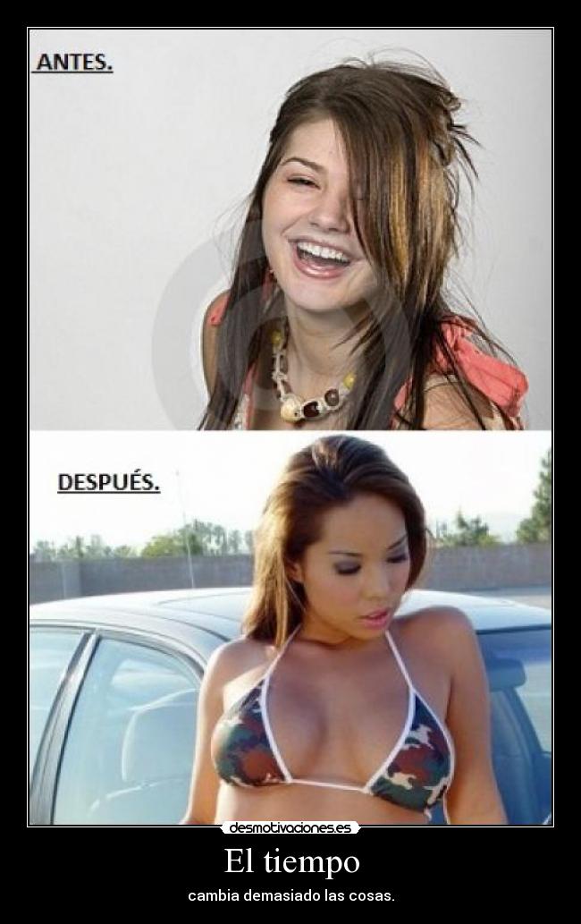 El tiempo - cambia demasiado las cosas.